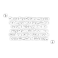 a quote from roy orbison that says to me roy orbison was one of the greatest storytellers ever to hold 
